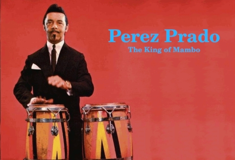 Damaso Perez Prado-  The King of Mambo